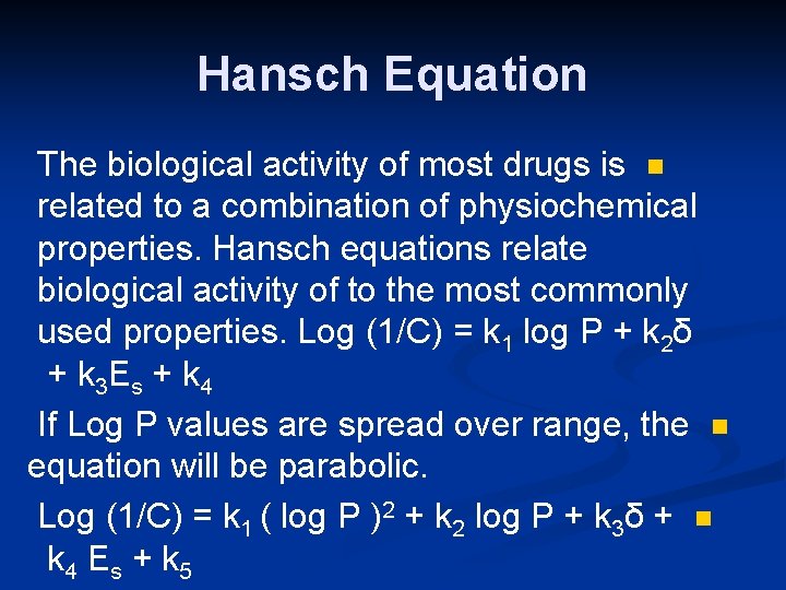 Hansch Equation The biological activity of most drugs is n related to a combination