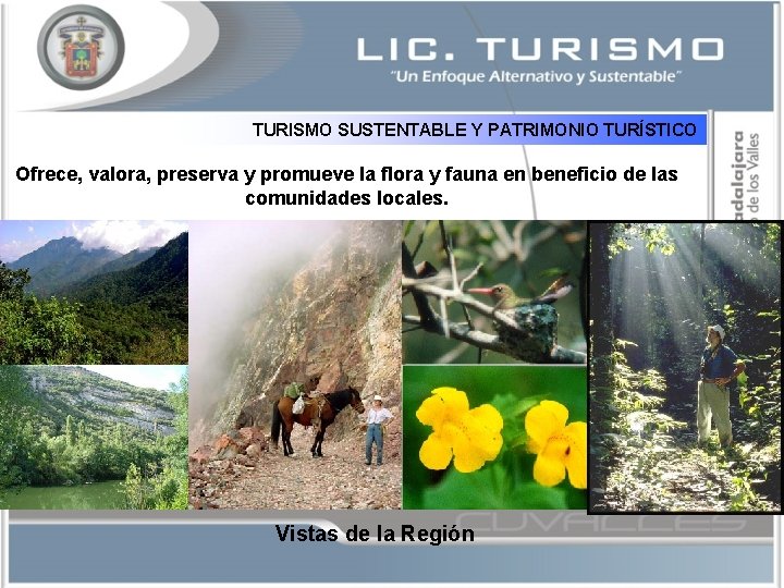 TURISMO SUSTENTABLE Y PATRIMONIO TURÍSTICO Ofrece, valora, preserva y promueve la flora y fauna