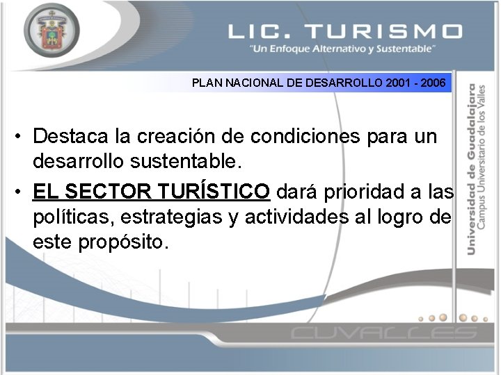 PLAN NACIONAL DE DESARROLLO 2001 - 2006 • Destaca la creación de condiciones para