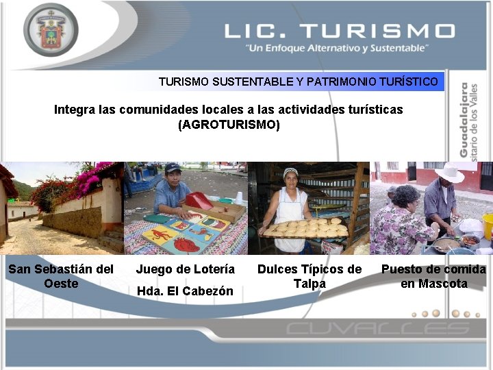 TURISMO SUSTENTABLE Y PATRIMONIO TURÍSTICO Integra las comunidades locales a las actividades turísticas (AGROTURISMO)