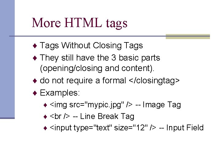 More HTML tags ¨ Tags Without Closing Tags ¨ They still have the 3