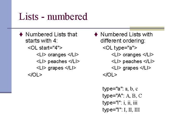 Lists - numbered t Numbered Lists that starts with 4: <OL start="4"> <LI> oranges