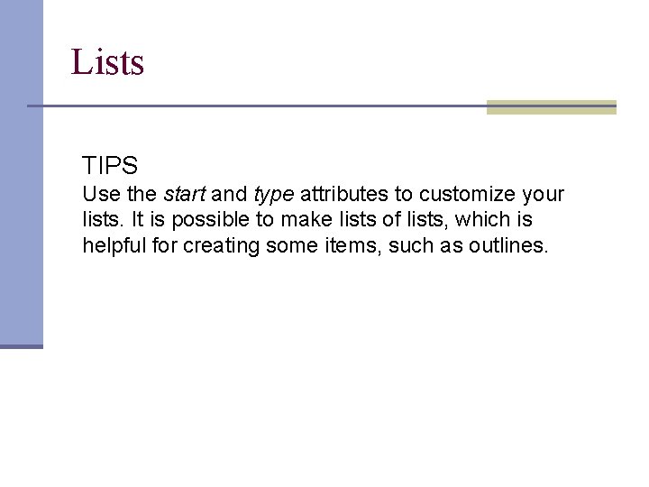 Lists TIPS Use the start and type attributes to customize your lists. It is