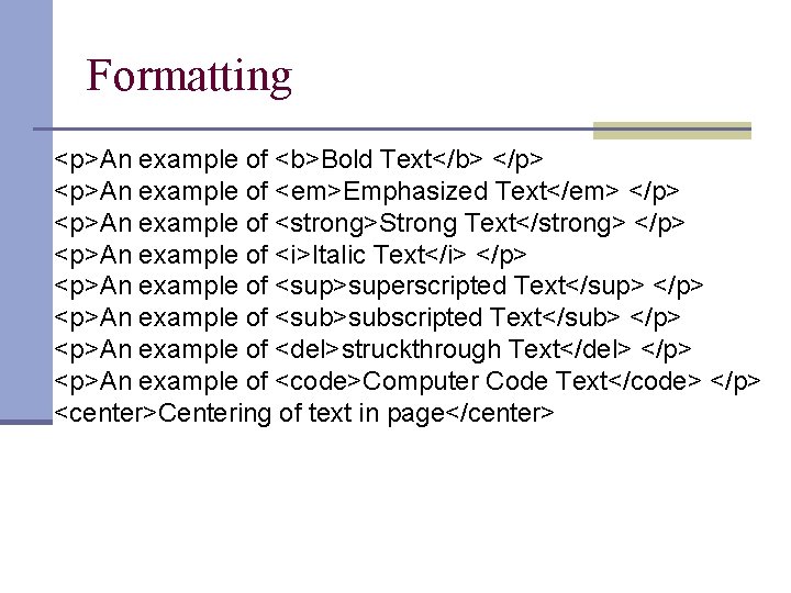 Formatting <p>An example of <b>Bold Text</b> </p> <p>An example of <em>Emphasized Text</em> </p> <p>An