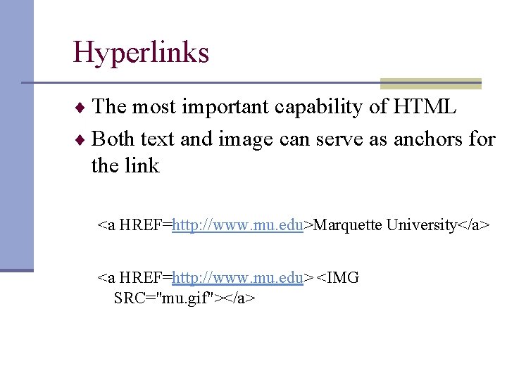 Hyperlinks ¨ The most important capability of HTML ¨ Both text and image can