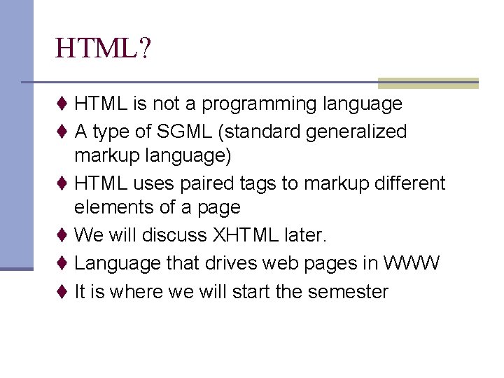 HTML? t HTML is not a programming language t A type of SGML (standard