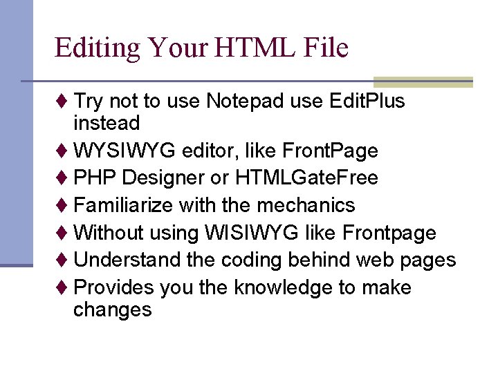 Editing Your HTML File t Try not to use Notepad use Edit. Plus instead