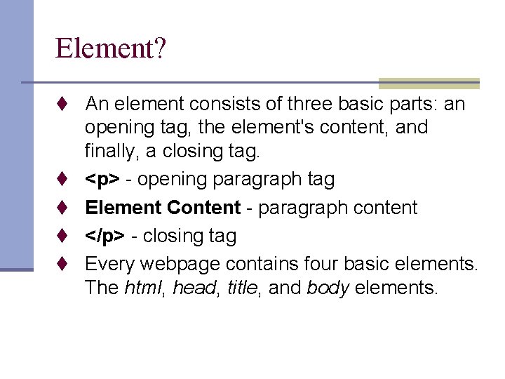 Element? t An element consists of three basic parts: an t t opening tag,