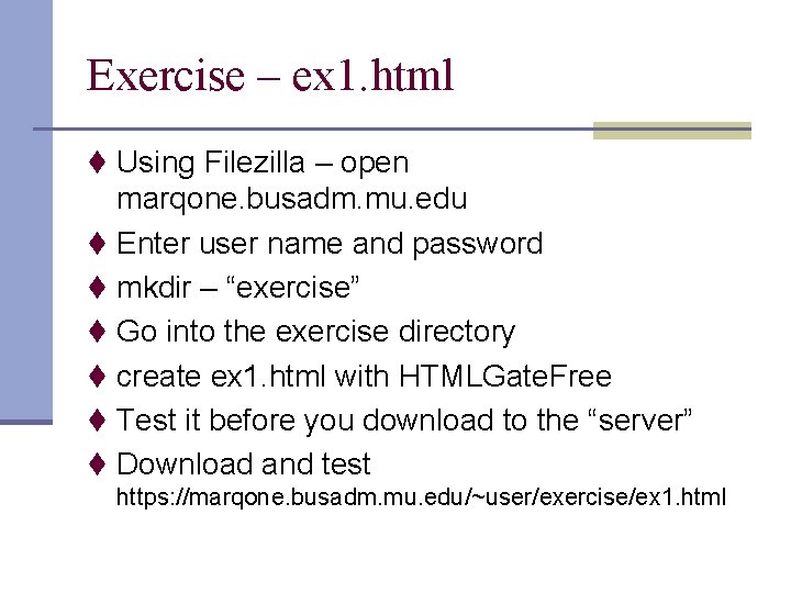 Exercise – ex 1. html t Using Filezilla – open marqone. busadm. mu. edu