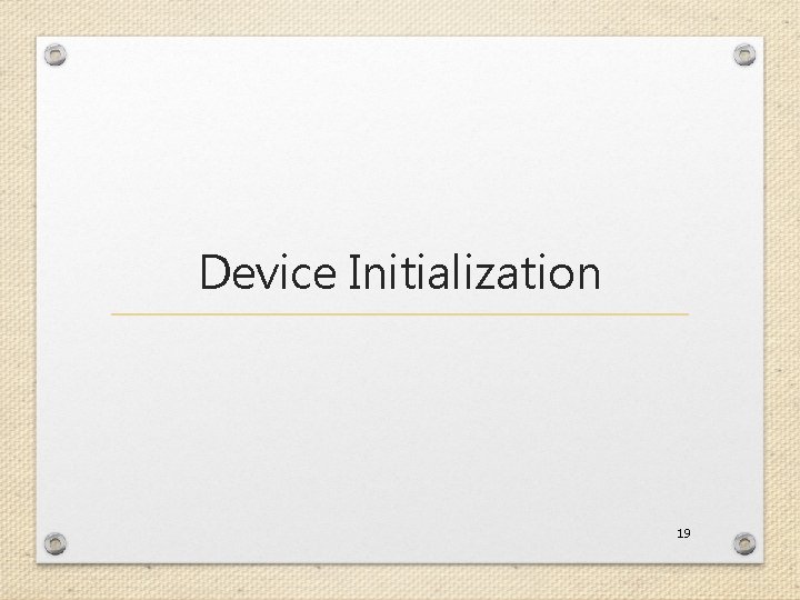 Device Initialization 19 