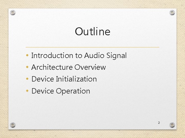 Outline • • Introduction to Audio Signal Architecture Overview Device Initialization Device Operation 2
