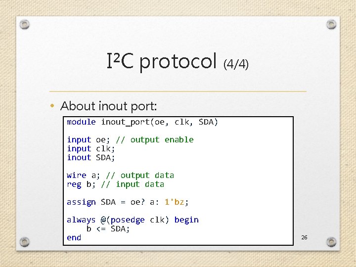 I²C protocol (4/4) • About inout port: module inout_port(oe, clk, SDA) input oe; //