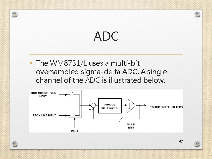 ADC • The WM 8731/L uses a multi-bit oversampled sigma-delta ADC. A single channel