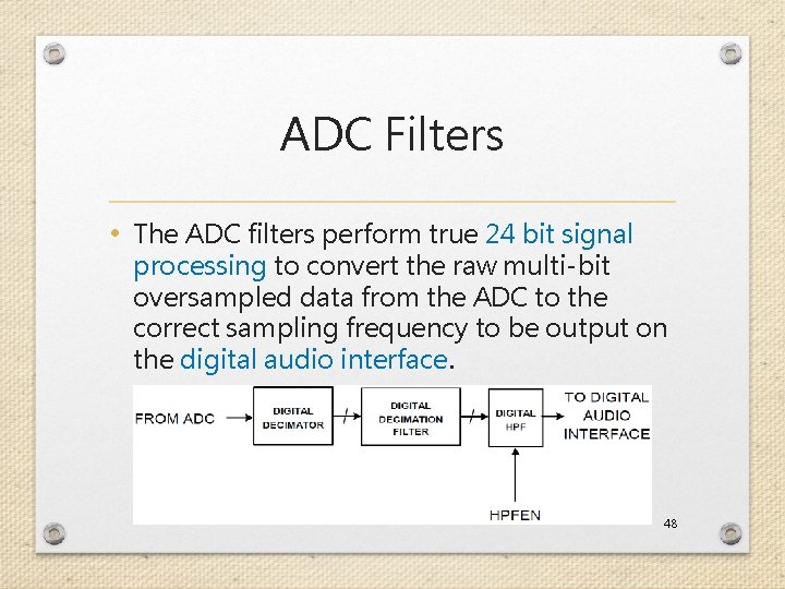 ADC Filters • The ADC filters perform true 24 bit signal processing to convert