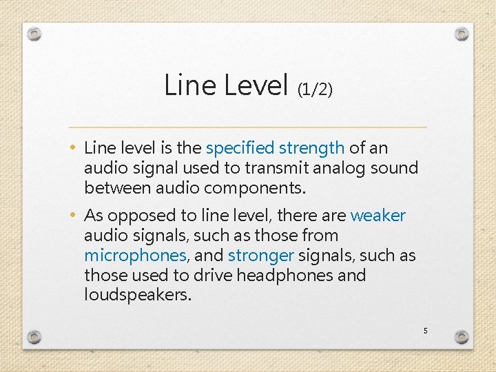 Line Level (1/2) • Line level is the specified strength of an audio signal
