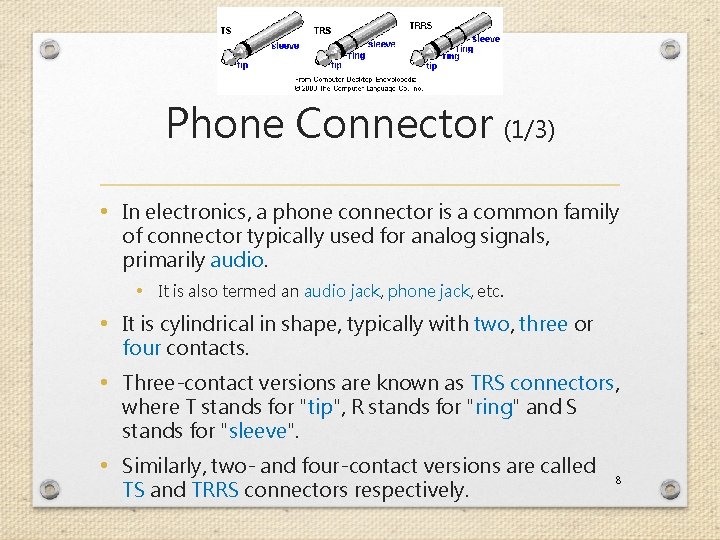 Phone Connector (1/3) • In electronics, a phone connector is a common family of