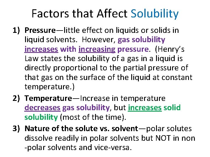 Factors that Affect Solubility 1) Pressure—little effect on liquids or solids in liquid solvents.