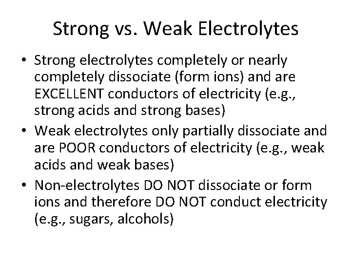 Strong vs. Weak Electrolytes • Strong electrolytes completely or nearly completely dissociate (form ions)