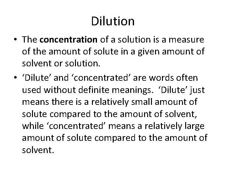Dilution • The concentration of a solution is a measure of the amount of