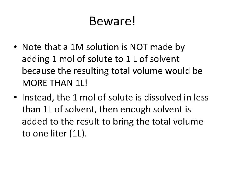 Beware! • Note that a 1 M solution is NOT made by adding 1