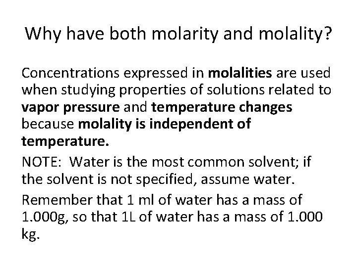 Why have both molarity and molality? Concentrations expressed in molalities are used when studying