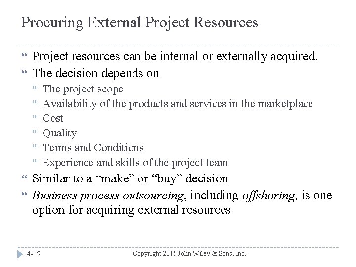 Procuring External Project Resources Project resources can be internal or externally acquired. The decision