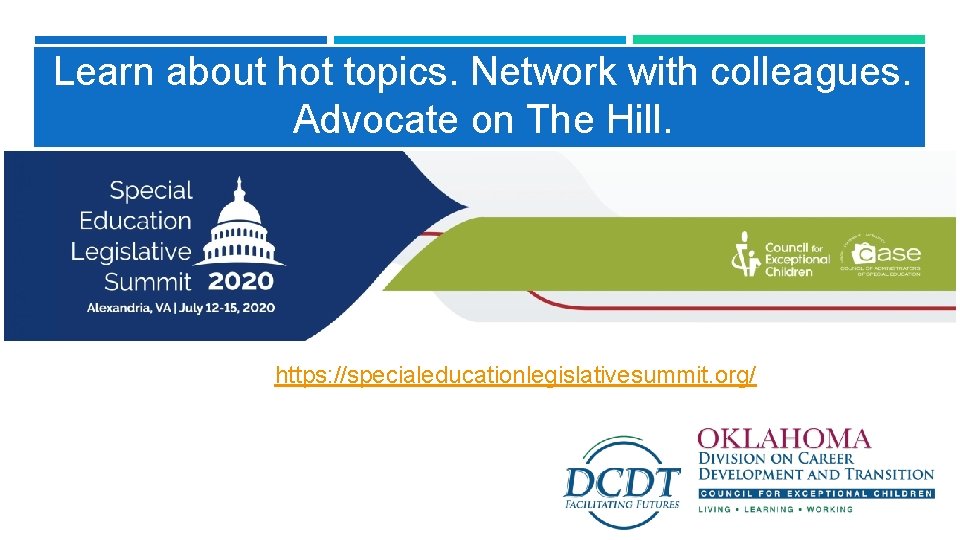 Learn about hot topics. Network with colleagues. Advocate on The Hill. https: //specialeducationlegislativesummit. org/