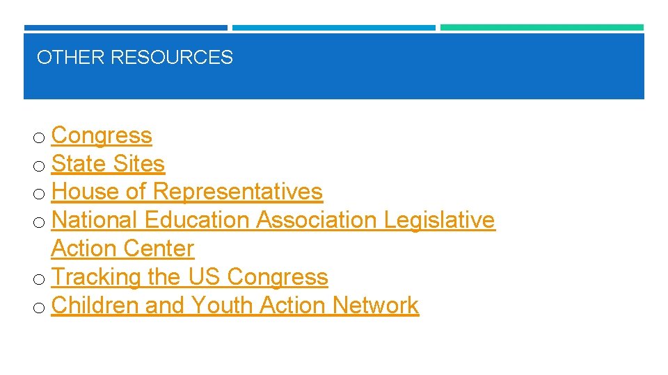 OTHER RESOURCES o Congress o State Sites o House of Representatives o National Education