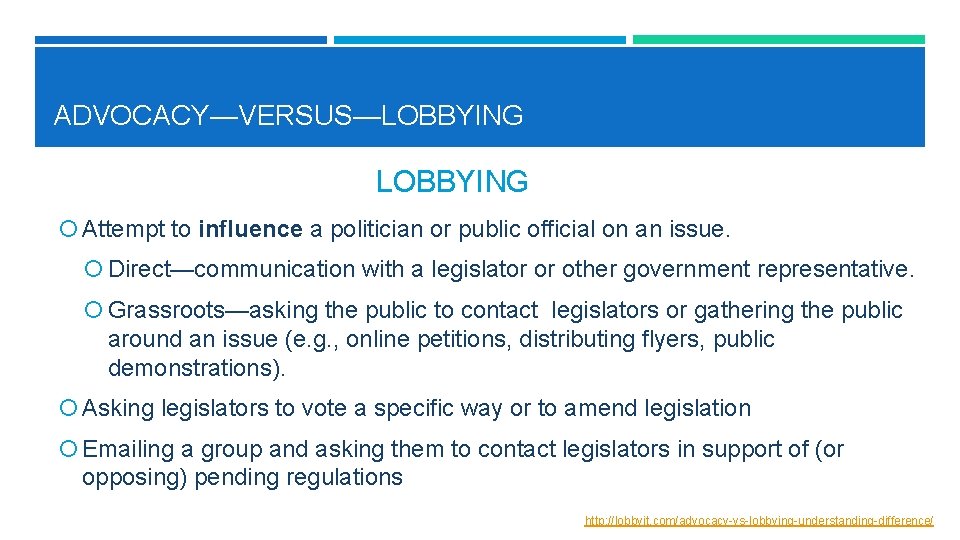 ADVOCACY—VERSUS—LOBBYING Attempt to influence a politician or public official on an issue. Direct—communication with