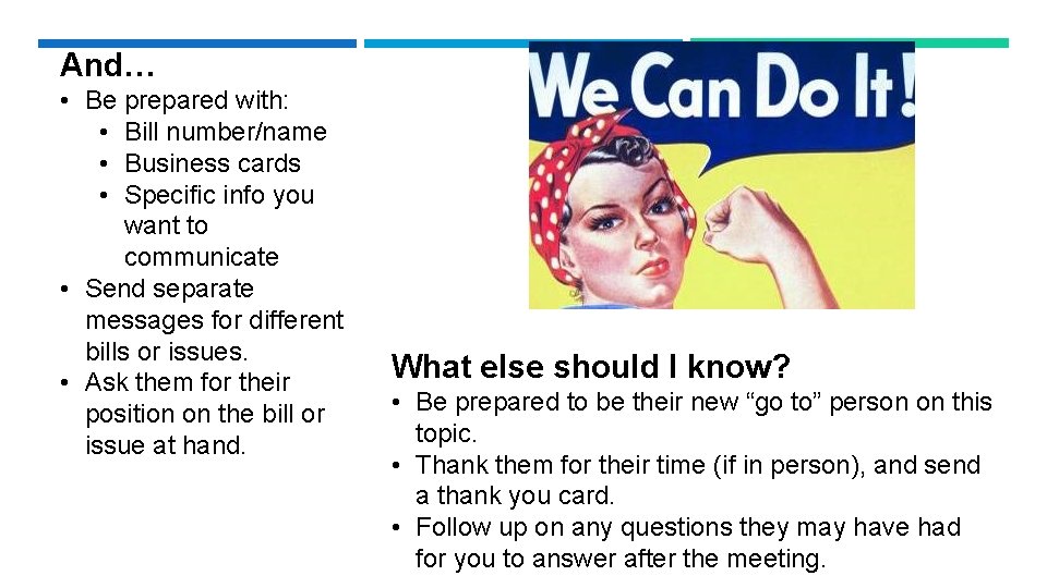 And… • Be prepared with: • Bill number/name • Business cards • Specific info