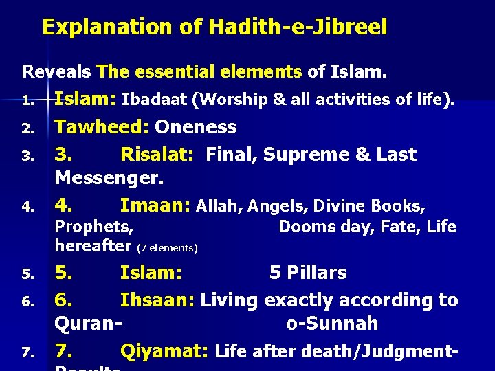 Explanation of Hadith-e-Jibreel Reveals The essential elements of Islam. 1. 2. 3. 4. Islam: