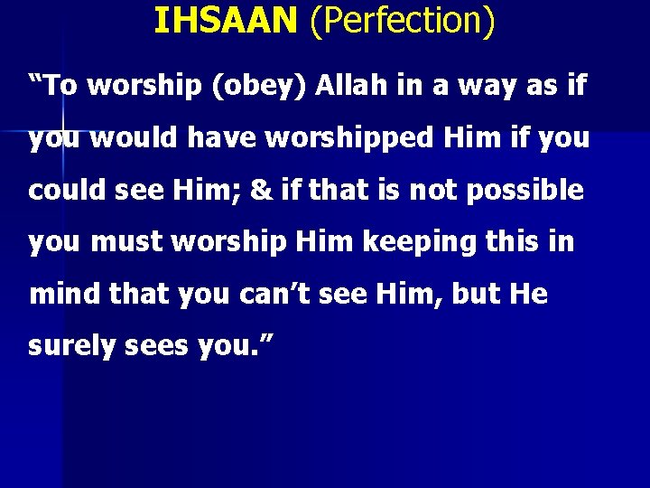 IHSAAN (Perfection) “To worship (obey) Allah in a way as if you would have