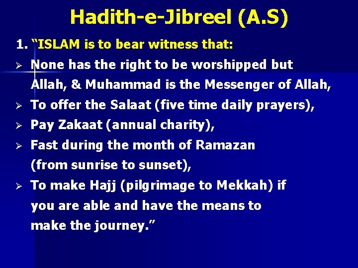 Hadith-e-Jibreel (A. S) 1. “ISLAM is to bear witness that: Ø None has the