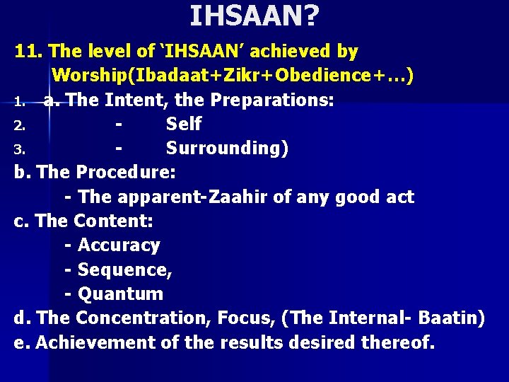 IHSAAN? 11. The level of ‘IHSAAN’ achieved by Worship(Ibadaat+Zikr+Obedience+…) 1. a. The Intent, the