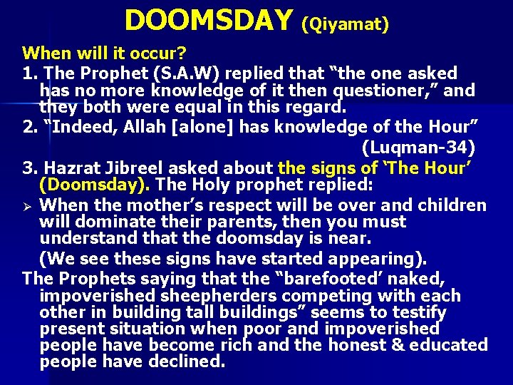 DOOMSDAY (Qiyamat) When will it occur? 1. The Prophet (S. A. W) replied that