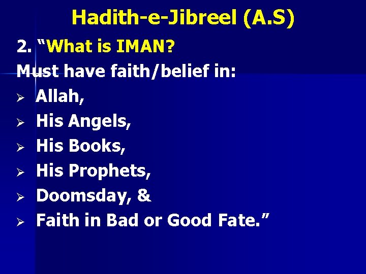 Hadith-e-Jibreel (A. S) 2. “What is IMAN? Must have faith/belief in: Ø Allah, Ø