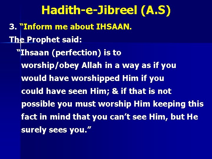 Hadith-e-Jibreel (A. S) 3. “Inform me about IHSAAN. The Prophet said: “Ihsaan (perfection) is