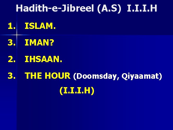 Hadith-e-Jibreel (A. S) I. I. I. H 1. ISLAM. 3. IMAN? 2. IHSAAN. 3.