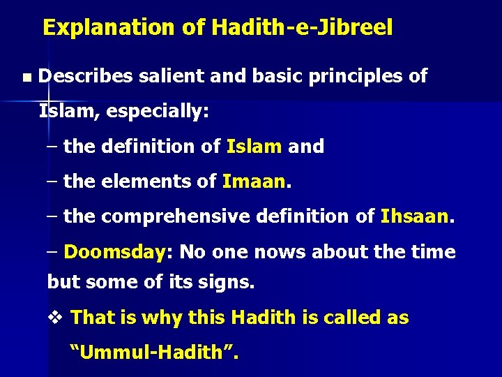 Explanation of Hadith-e-Jibreel n Describes salient and basic principles of Islam, especially: – the