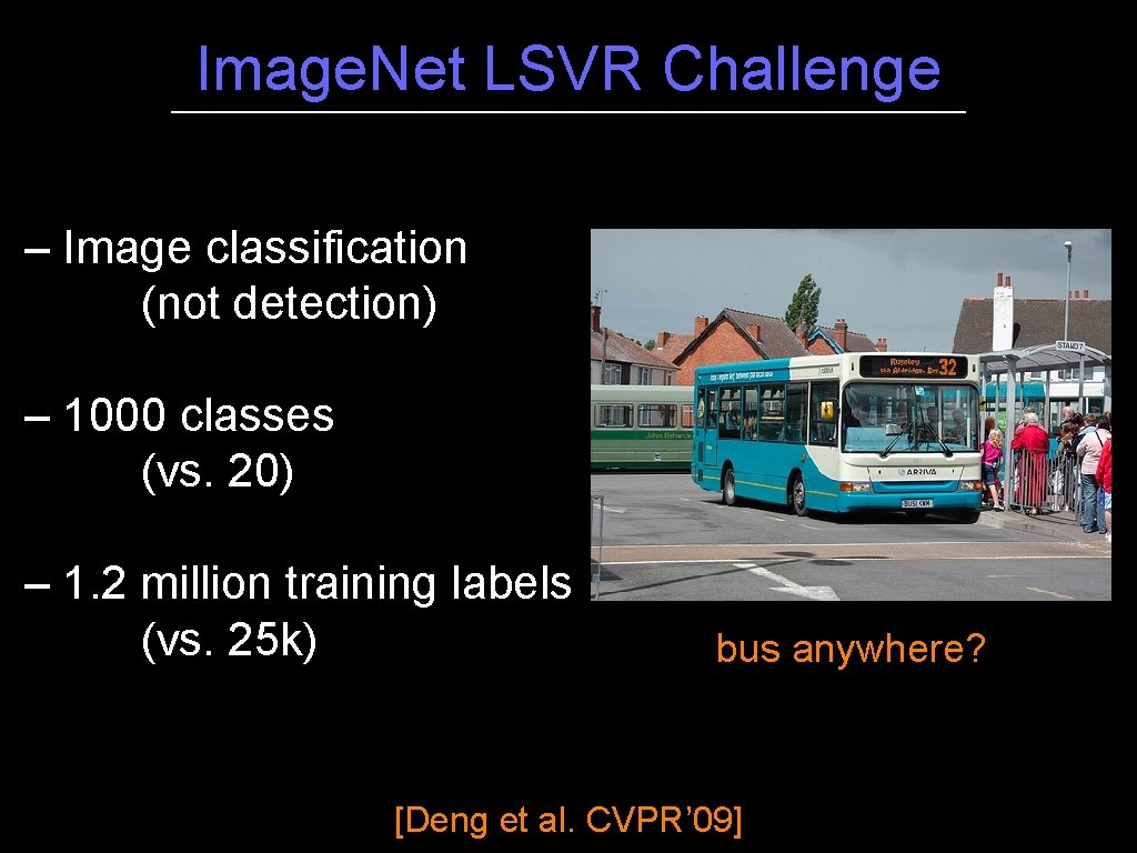 Image. Net LSVR Challenge – Image classification (not detection) – 1000 classes (vs. 20)