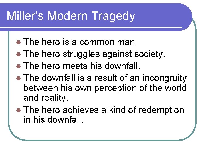 Miller’s Modern Tragedy l The hero is a common man. l The hero struggles