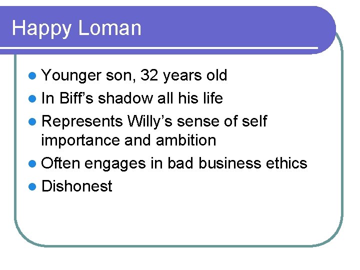 Happy Loman l Younger son, 32 years old l In Biff’s shadow all his