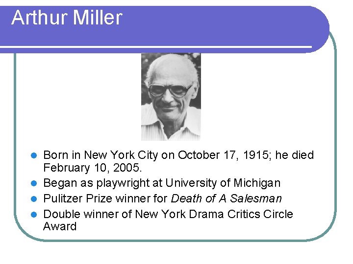 Arthur Miller Born in New York City on October 17, 1915; he died February