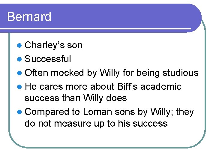 Bernard l Charley’s son l Successful l Often mocked by Willy for being studious