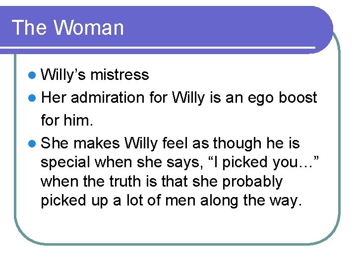 The Woman l Willy’s mistress l Her admiration for Willy is an ego boost