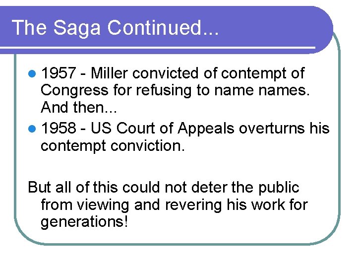 The Saga Continued. . . l 1957 - Miller convicted of contempt of Congress