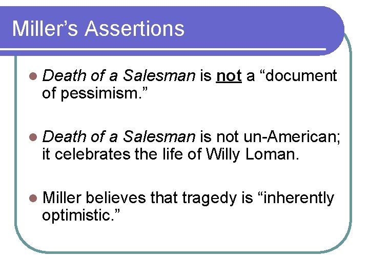 Miller’s Assertions l Death of a Salesman is not a “document of pessimism. ”