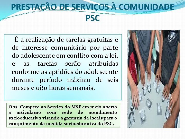 PRESTAÇÃO DE SERVIÇOS À COMUNIDADE PSC É a realização de tarefas gratuitas e de