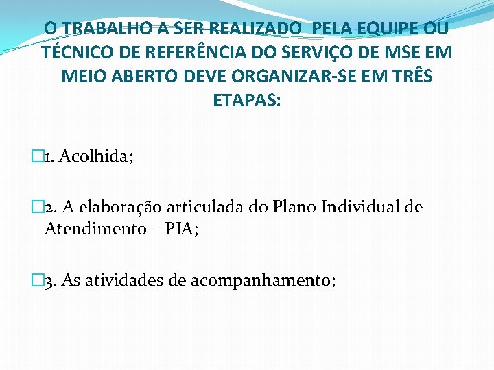 O TRABALHO A SER REALIZADO PELA EQUIPE OU TÉCNICO DE REFERÊNCIA DO SERVIÇO DE