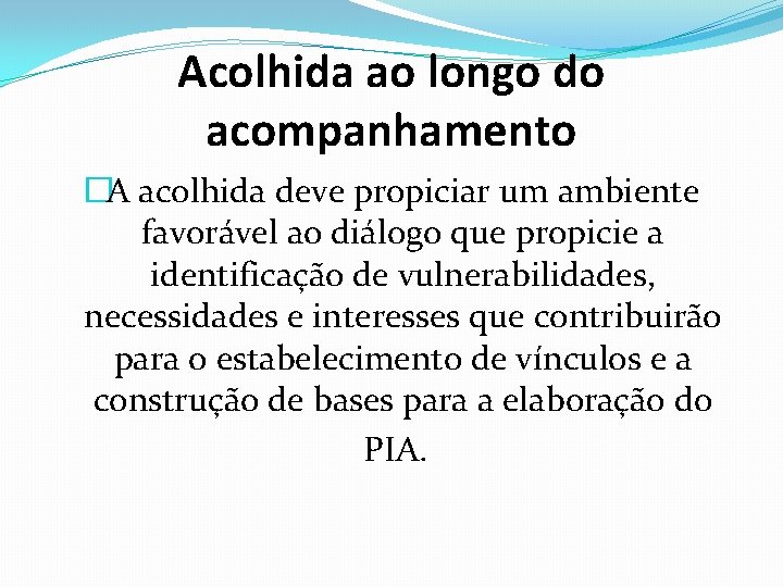 Acolhida ao longo do acompanhamento �A acolhida deve propiciar um ambiente favorável ao diálogo